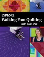 Explore Walking Foot Quilting with Leah Day (Explore Machine Quilting Book 1) 0997901144 Book Cover