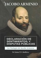 La Teologia de Jacobo Arminio: Declaracion de Sentimientos y Disputas Publicas 6125034046 Book Cover