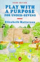 Play With a Purpose for Under-Sevens (Penguin Health Books) 0140461159 Book Cover