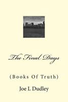 The Final Days: (Books Of Truth) 1523644451 Book Cover