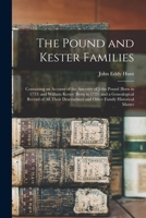 The Pound and Kester Families: Containing an Account of the Ancestry of John Pound (born in 1735) and William Kester (born in 1733) and a Genealogica 101546257X Book Cover