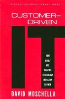 Customer-Driven IT: How Users Are Shaping Technology Industry Growth 1578518652 Book Cover