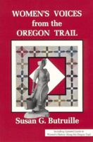 Women's Voices from the Oregon Trail: The Times that Tried Women's Souls and a Guide to Women's History Along the Oregon Trail (Women of the West) (Women of the West) 0963483986 Book Cover