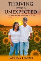 Thriving Through the Unexpected: Finding Hope in Dark Places B0GFYDDJHB Book Cover