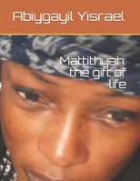 Mattithyah: the gift of life B08KFWM3WW Book Cover