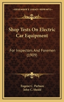Shop Tests On Electric Car Equipment, for Inspectors and Foremen 1018384499 Book Cover