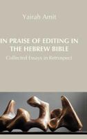 In Praise of Editing in the Hebrew Bible: Collected Essays in Retrospect 1907534369 Book Cover