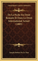 De La Peche En Droit Romain Et Dans Le Droit International Actuel (1885) 1148616292 Book Cover