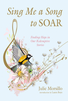 Sing Me a Song to SOAR: Finding Hope in Our Redemptive Stories B0DQLC5MYP Book Cover