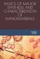 BASICS OF MAJOR SYNTHESIS AND CHARACTERIZATION OF NANOMATERIALS B08ZB19CG3 Book Cover
