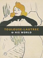 Toulouse-Lautrec and His World 1908126396 Book Cover