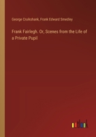 Frank Fairlegh. Or, Scenes from the Life of a Private Pupil 3385380197 Book Cover