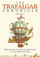 The Trafalgar Chronicle: New Series 4: Dedicated to Naval History in the Nelson Era 1526759500 Book Cover