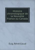 Histoire chronologique de la Nouvelle France ou Canada 5519263930 Book Cover