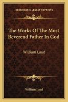 The Works Of The Most Reverend Father In God: William Laud: Devotions, Diary And History V3 1162942541 Book Cover