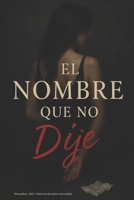 El Nombre Que No Dije: Una novela sobre el deseo, la culpa y el silencio, Trilogía del Silencio – Parte III (Spanish Edition) B0FHFZHN6F Book Cover