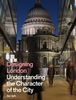 Designing London: Understanding the Character of the City 1848223269 Book Cover