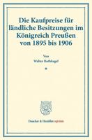 Die Kaufpreise Fur Landliche Besitzungen Im Konigreich Preussen Von 1895 Bis 1906: (Staats- Und Sozialwissenschaftliche Forschungen 146) 3428178149 Book Cover