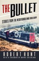 The Bullet: Stories from the Newfoundland Railway 1771178094 Book Cover