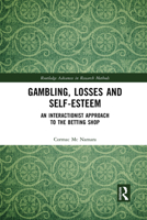 Gambling, Losses and Self-Esteem: An Interactionist Approach to the Betting Shop 1032085274 Book Cover
