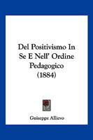 Del Positivismo In Se E Nell' Ordine Pedagogico (1884) 1160857989 Book Cover