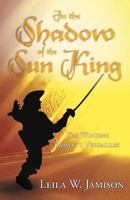 In the Shadow of the Sun King: The Winding Road to Versailles 1458201716 Book Cover
