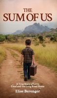 The Sum of Us: A True Story of Love, Land and the Long Road Home 1764431634 Book Cover