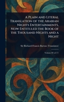 A Plain and Literal Translation of the Arabian Nights Entertainments, Now Entituled the Book of the Thousand Nights and a Night 1023464039 Book Cover