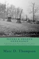Peters & Swartz Genealogy: A Genealogy of the Peters (Pieters) and Swartz (Schwartz) Families from Germany to America 1945376058 Book Cover