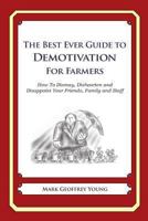 The Best Ever Guide to Demotivation for Farmers: How To Dismay, Dishearten and Disappoint Your Friends, Family and Staff 1484193393 Book Cover