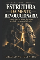 Estrutura da Mente Revolucionária: Uma conversa sobre liberdade verdade e responsabilidade (Olavismo) (Portuguese Edition) B0HP65PRRF Book Cover
