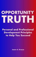 Opportunity Truth : Personal and Professional Development Principles to Help You Succeed 1735744514 Book Cover