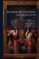Reunion Of The Every Saturday Club: 5th March, 1878 1286318610 Book Cover