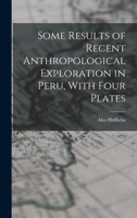 Some Results of Recent Anthropological Exploration in Peru, With Four Plates 101854917X Book Cover