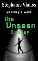 The Unseen: Mercury's Wake - Sunday (Mercury's Wake - The Long Weekend) 1738560821 Book Cover