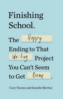 Finishing School: The Happy Ending to That Writing Project You Can't Seem to Get Done 0399184708 Book Cover