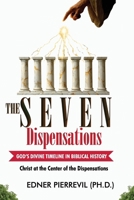 THE SEVEN DISPENSATIONS: GOD’S DIVINE TIMELINE IN BIBLICAL HISTORY: Christ at the Center of the Dispensations B0FWXCKMFG Book Cover