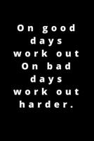 On good days work out On bad days work out harder.: 120 pages 6x9 1658203992 Book Cover