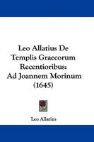 Leo Allatius De Templis Graecorum Recentioribus: Ad Joannem Morinum (1645) 1104647524 Book Cover