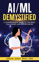 AI/ML Demystified: A Comprehensive Guide to the Risks, Challenges and Opportunities B0CPFCM996 Book Cover