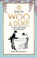 How to Woo a Duke: be the talk of the ton 1529148596 Book Cover