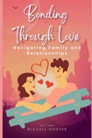 Bonding Through Love: Navigating Family and Relationships B0F79XV2L9 Book Cover