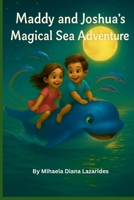MADDY AND JOSHUA'S MAGICAL SEA ADVENTURE B0FNWQZGM9 Book Cover