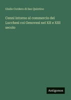 Cenni intorno al commercio dei Lucchesi coi Genovesi nel XII e XIII secolo (Italian Edition) 3563214433 Book Cover