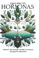 Equilibra tus hormonas: Liberate del enemigo invisible, los tóxicos disruptores endocrinos. (Spanish Edition) B0CVLMDTK7 Book Cover