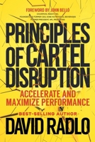 PRINCIPLES OF CARTEL DISRUPTION : Accelerate and Maximize Performance 1734866713 Book Cover