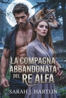 La compagna abbandonata del Re Alfa: Un romanzo di lupo mannaro sul tradimento e la redenzione (Italian Edition) B0FD8ZYSN7 Book Cover