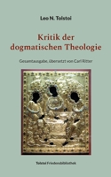 Kritik der dogmatischen Theologie: Gesamtausgabe, übersetzt von Carl Ritter (Tolstoi-Friedensbibliothek A 3) 3757824954 Book Cover