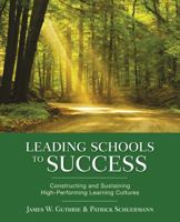 Leading Schools to Success: Constructing and Sustaining High-Performing Learning Cultures 1412979013 Book Cover