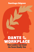 Dante in the Workplace: How Leaders Can Avoid the Seven Deadly Sins 3031922018 Book Cover